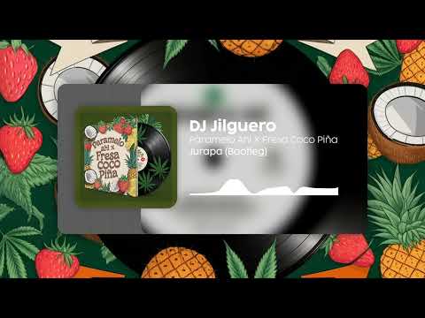 Jurapa X Paramelo Ahi X Fresa Coco Piña (DJ Jilguero BreakBeat Mashup )