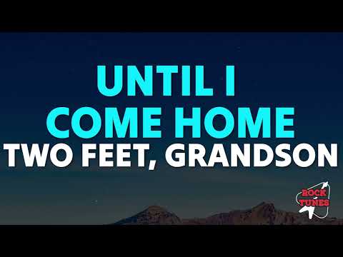 Two Feet, grandson - Until I Come Home (Lyrics)
