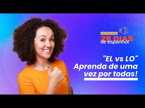 Aula 10: EL vs LO — Como usar cada um? | Vamos a Hablar Español