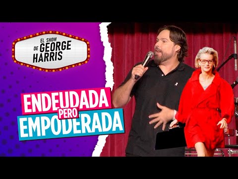El Show de George Harris 05/10/23 Parte 3 - Empoderada y endeudada 😅