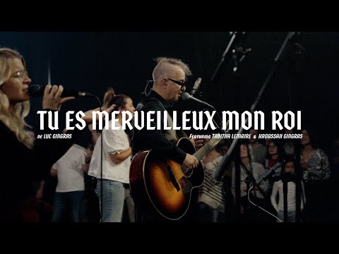 Tu es merveilleux mon Roi - LIVE | Luc Gingras | Featuring Tabitha Lemaire & Hadassah Gingras