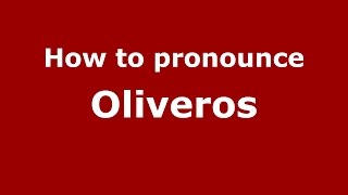 How to pronounce Oliveros