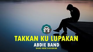Download lagu Abdie Band Takkan Ku Lupakan || Band Indie Sukabumi mp3 Download lagu Abdie Band Takkan Ku Lupakan || Band Indie Sukabumi mp3