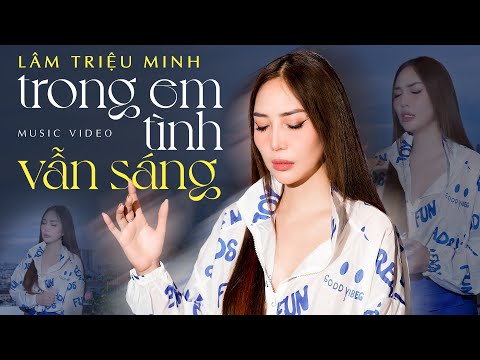 Trong Em Tình Vẫn Sáng - Lâm Triệu Minh | Ca Khúc Nhạc Hoa Lời Việt Buồn Xao Xuyến Nhiều Con Tim