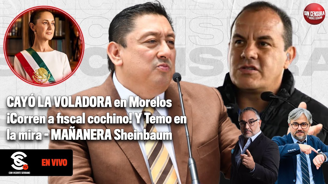 CAYÓ LA VOLADORA en #Morelos ¡Corren a fiscal cochino! Y #Temo en la mira #MAÑANERA #Sheinbaum