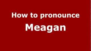 How to pronounce Meagan