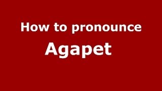 How to pronounce Agapet 