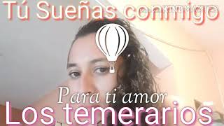 Sueñas conmigo los temerarios