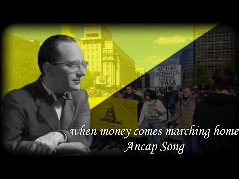 When Money Comes Marching Home – Anarcho-Capitalism Song — Анархо-Капиталистическая Песня