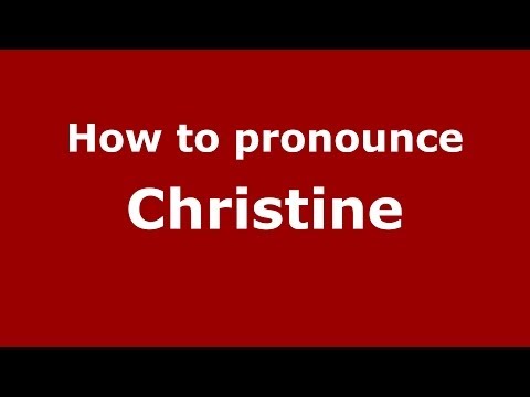 How to pronounce Christine