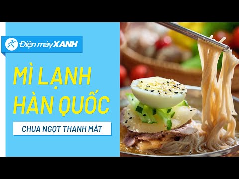 Cách làm mì lạnh Hàn Quốc hấp dẫn lạ miệng, giải nhiệt ngày hè • Vào bếp cùng Điện máy XANH