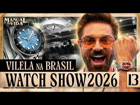VILELA NA BRASIL WATCH SHOW 2026 – Manual da Vida #013