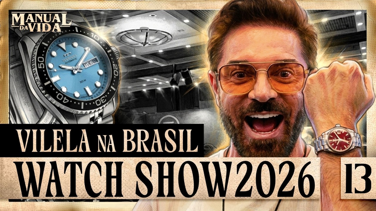 VILELA NA BRASIL WATCH SHOW 2026 - Manual da Vida #013