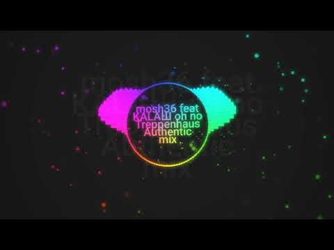 Mosh36 feat. Kalazh44 - Oh no Treppenhaus Authentic mix