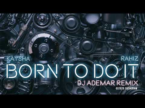 Kaysha x Rahiz - Born to do it - Ademar Remix