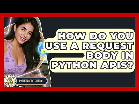 How Do You Use A Request Body In Python APIs? - Python Code School
