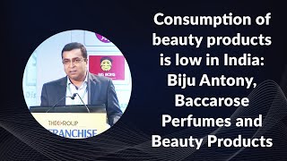 Consumption of beauty products is extremely low in India: Biju Antony, Head (Marketing), Baccarose Perfumes and Beauty Products at Franchise India 2014 image