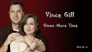 Vince Gill  ~  &quot;Given More Time&quot;