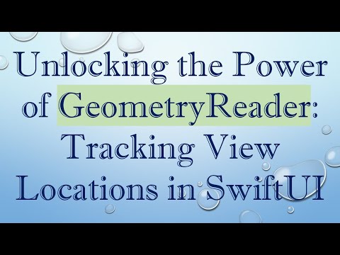 Unlocking the Power of GeometryReader: Tracking View Locations in SwiftUI