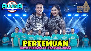 Download lagu PERTEMUAN - BAYU PRATAMA ft FANESHA ANGGI - OM ALLENA REBORN mp3 Download lagu PERTEMUAN - BAYU PRATAMA ft FANESHA ANGGI - OM ALLENA REBORN mp3