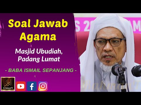 Baba Ismail Sepanjang - Soal Jawab Agama - Masjid Ubudiah, Padang Lumat