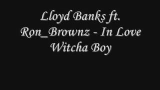 Lloyd Banks ft Ron Brownz - In Love Witcha Boy (Remix)