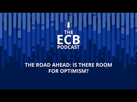 The ECB Podcast - The road ahead: is there room for optimism?