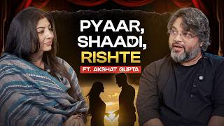 Shaadi, Pyaar Rishte - Unfiltered conversation featuring Akshat Gupta