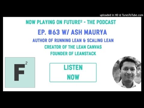 Future² ep. #63: Ash Maurya on Scaling Lean