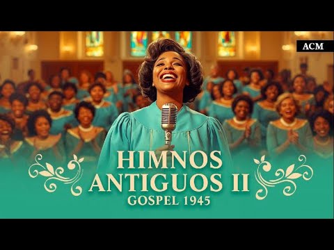 Himnos Antiguos II 🔥 | Gospel 1945 – Alabanzas Cristianas del Ayer