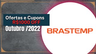 Ofertas e Cupons BRASTEMP Outubro 2022