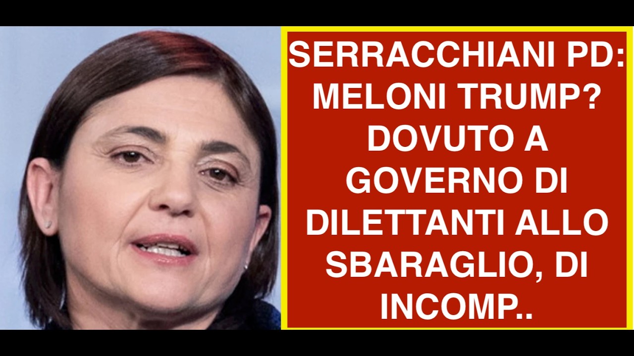 SERRACCHIANI PD: MELONI TRUMP? DOVUTO A GOVERNO DI DILETTANTI ALLO SBARAGLIO, DI INCOMP..