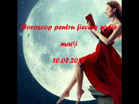 Horoscop pentru fiecare zodie marți 10.07.2018
