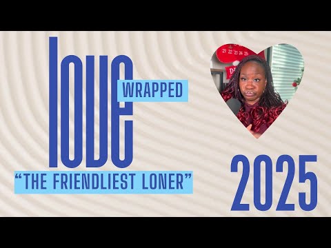 2025 Love Wrapped #2 "The Friendliest Loner" (My Thoughts On Adult Friendships)