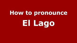 How to pronounce El Lago