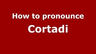 How to pronounce Cortadi