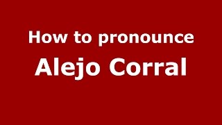 How to pronounce Alejo Corral