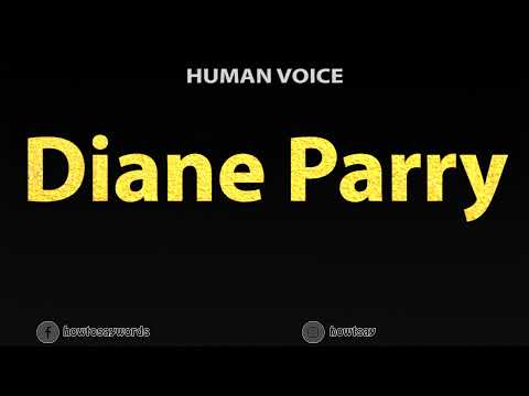 How To Pronounce Diane Parry
