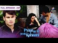 Pyaar Kii Ye Ek Kahaani Kisne Maari Piya Ko Takkar FULL EPISODE 237