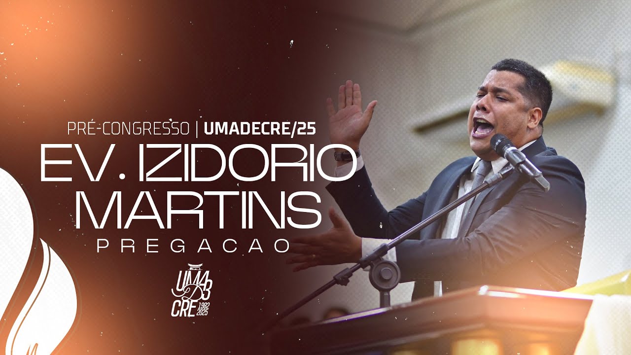 EV. IZIDÓRIO MARTINS | PREGAÇÃO | PRÉ-CONGRESSO 2025 | UMADECRE