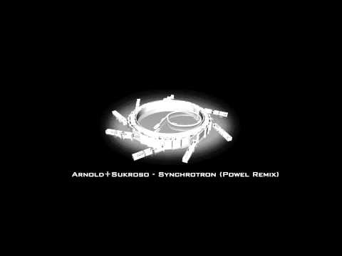 Arnold + Sukroso - Synchrotron (Powel Remix)