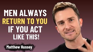 MEN ALWAYS RETURN TO YOU IF YOU ACT LIKE THIS | Matthew Hussey Motivational Speech