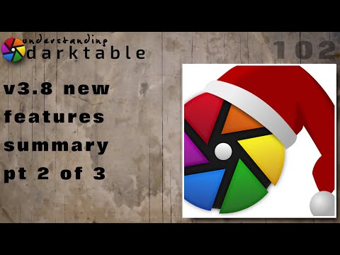 darktable ep 102 - 3.8 new features summary (pt 2 of 3)
