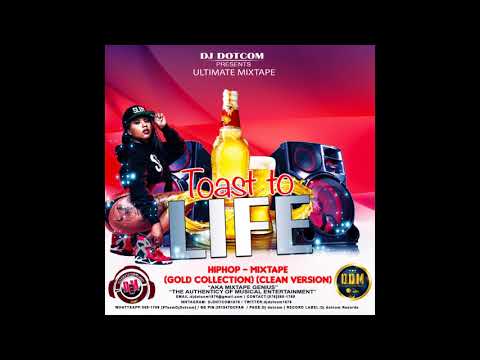 DJ DOTCOM PRESENTS TOAST TO LIFE HIPHOP MIXTAPE GOLD COLLECTION CLEAN VERSION