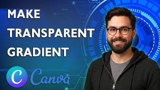 How To Make Transparent Gradient In Canva [2026 Guide]
