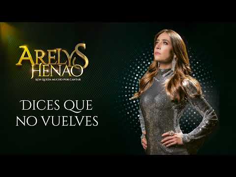 Dices Que No Vuelves - Arelys Henao, Aún Queda Mucho Por Cantar ♪ Canción oficial-Letra | Caracol TV