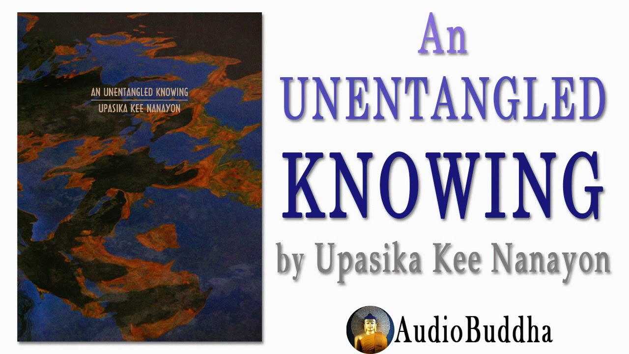 Unentangled Knowing: Lessons in Training the Mind by Upasika Kee Nanayon