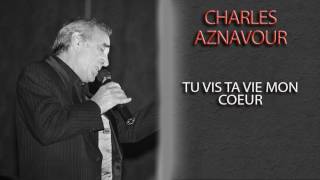 CHARLES AZNAVOUR - TU VIS TA VIE MON COEUR