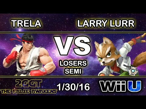 2GGT: The False Awakens - SU | Trela (Ryu) Vs. FAD | Larry Lurr (Fox) Losers Side - Smash Wii U