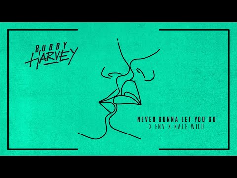 Bobby Harvey X ENV X Kate Wild - Never Gonna Let You Go [Lyric Video]